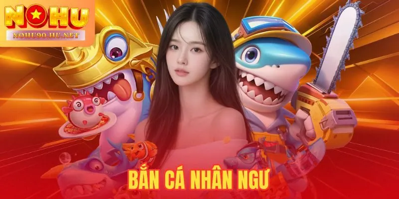 Bắn Cá Nhân Ngư